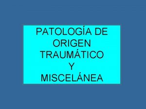 PATOLOGA DE ORIGEN TRAUMTICO Y MISCELNEA PACIENTE N