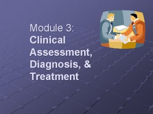 Module 3 Clinical Assessment Diagnosis Treatment Assessing Psychological