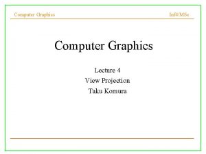 Computer Graphics Inf 4MSc Computer Graphics Lecture 4 Computer Graphics Inf 4MSc Computer Graphics Lecture 4