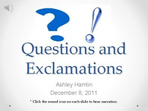 Questions and Exclamations Ashley Hamlin December 8 2011