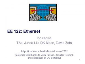 EE 122 Ethernet Ion Stoica TAs Junda Liu