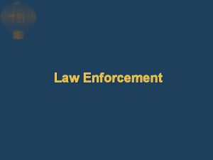 Law Enforcement Law Enforcement Role and Responsibility Major