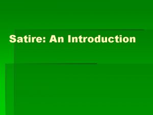 Satire An Introduction What is satire Satire is