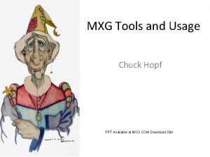 MXG Tools and Usage Chuck Hopf PPT Available