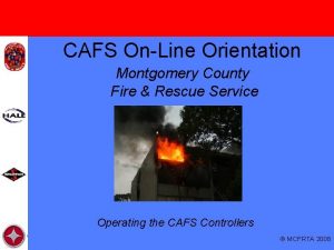 CAFS OnLine Orientation Montgomery County Fire Rescue Service