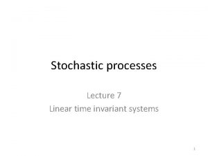 Stochastic processes Lecture 7 Linear time invariant systems
