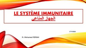 LE SYSTME IMMUNITAIRE 27102020 Pr Mohamed FERRAH Les