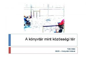 A knyvtr mint kzssgi tr Tth Mt OSZK