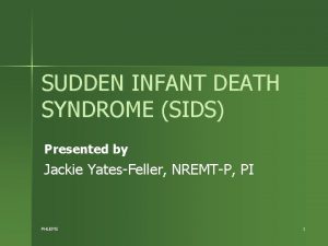 SUDDEN INFANT DEATH SYNDROME SIDS Presented by Jackie