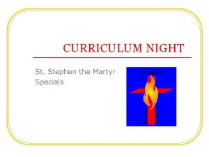 CURRICULUM NIGHT St Stephen the Martyr Specials Welcome