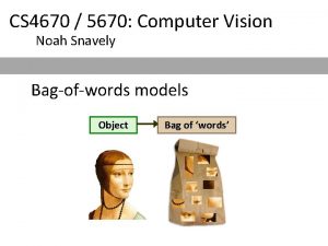 CS 4670 5670 Computer Vision Noah Snavely Bagofwords