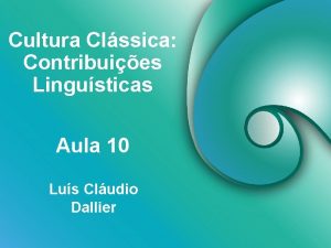 Cultura Clssica Contribuies Lingusticas Aula 10 Lus Cludio