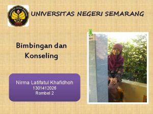 UNIVERSITAS NEGERI SEMARANG Bimbingan dan Konseling Nirma Latifatul