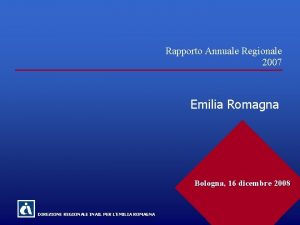 Rapporto Annuale Regionale 2007 Emilia Romagna Bologna 16