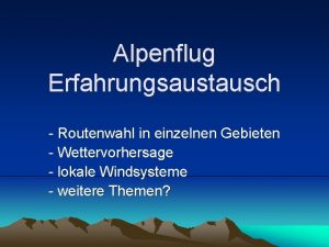 Alpenflug Erfahrungsaustausch Routenwahl in einzelnen Gebieten Wettervorhersage lokale