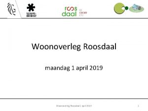 Woonoverleg Roosdaal maandag 1 april 2019 Woonoverleg Roosdaal