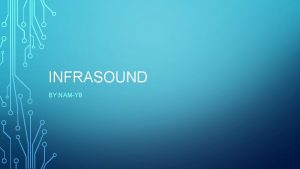 INFRASOUND BY NAMY 8 BASIC FACTS Infrasound is