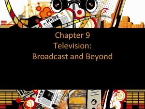 Chapter 9 Television Broadcast and Beyond Invention of