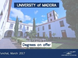 UNIVERSITY of MADEIRA Degrees on offer Funchal March