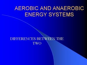 Difference between aerobic and anaerobic energy systems