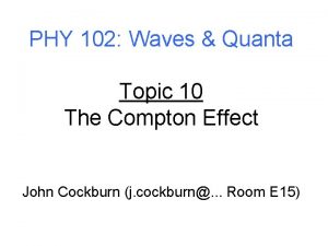 PHY 102 Waves Quanta Topic 10 The Compton