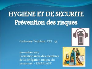 HYGIENE ET DE SECURITE Prvention des risques Catherine