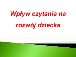 Wpyw czytania na rozwj dziecka Czytanie CZYTANIE to