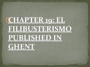 CHAPTER 19 EL FILIBUSTERISMO PUBLISHED IN GHENT Valentin