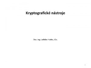 Kryptografick nstroje Doc Ing Ladislav Hudec CSc 1
