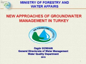 MINISTRY OF FORESTRY AND WATER AFFAIRS NEW APPROACHES