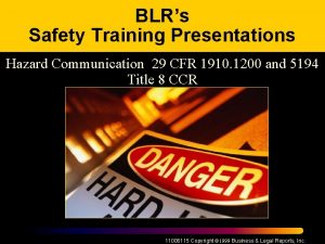 BLRs Safety Training Presentations Hazard Communication 29 CFR