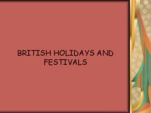 BRITISH HOLIDAYS AND FESTIVALS Holidays and Customs and