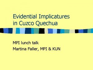 Evidential Implicatures in Cuzco Quechua MPI lunch talk