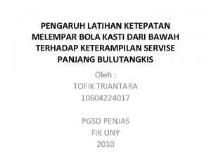 PENGARUH LATIHAN KETEPATAN MELEMPAR BOLA KASTI DARI BAWAH