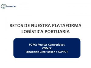 RETOS DE NUESTRA PLATAFORMA LOGSTICA PORTUARIA FORO Puertos