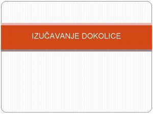 IZUAVANJE DOKOLICE PLAN PREZENTACIJE Literatura Rodek K 2014