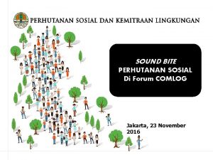 SOUND BITE PERHUTANAN SOSIAL Di Forum COMLOG Jakarta