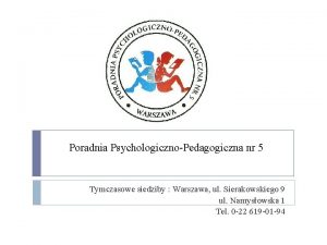 Poradnia PsychologicznoPedagogiczna nr 5 Tymczasowe siedziby Warszawa ul