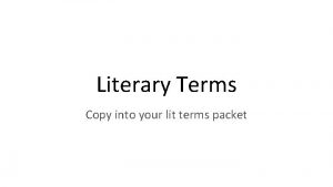 Literary Terms Copy into your lit terms packet