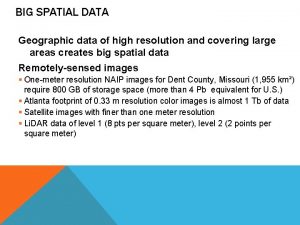 BIG SPATIAL DATA Geographic data of high resolution