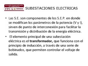 SUBESTACIONES ELECTRICAS Las S E son componentes de