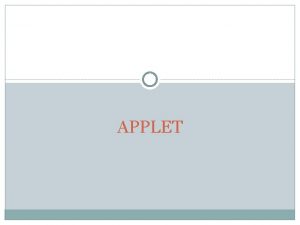 Applet merupakan contoh dari jenis swing Applet merupakan contoh dari jenis swing