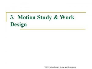 3 Motion Study Work Design TI 2111 Work