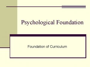 Psychological foundation of curriculum