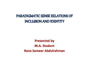 PARADIGMATIC SENSE RELATIONS OF INCLUSION AND IDENTITY Presented