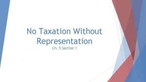 No Taxation Without Representation Ch 5 Section 1
