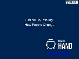 Biblical Counseling How People Change bryonhand com Counseling