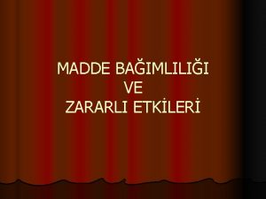 MADDE BAIMLILII VE ZARARLI ETKLER BAIMLILIK Birey ile