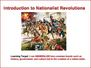 Introduction to Nationalist Revolutions Learning Target I can