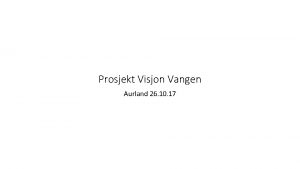 Prosjekt Visjon Vangen Aurland 26 10 17 Bakgrunnen